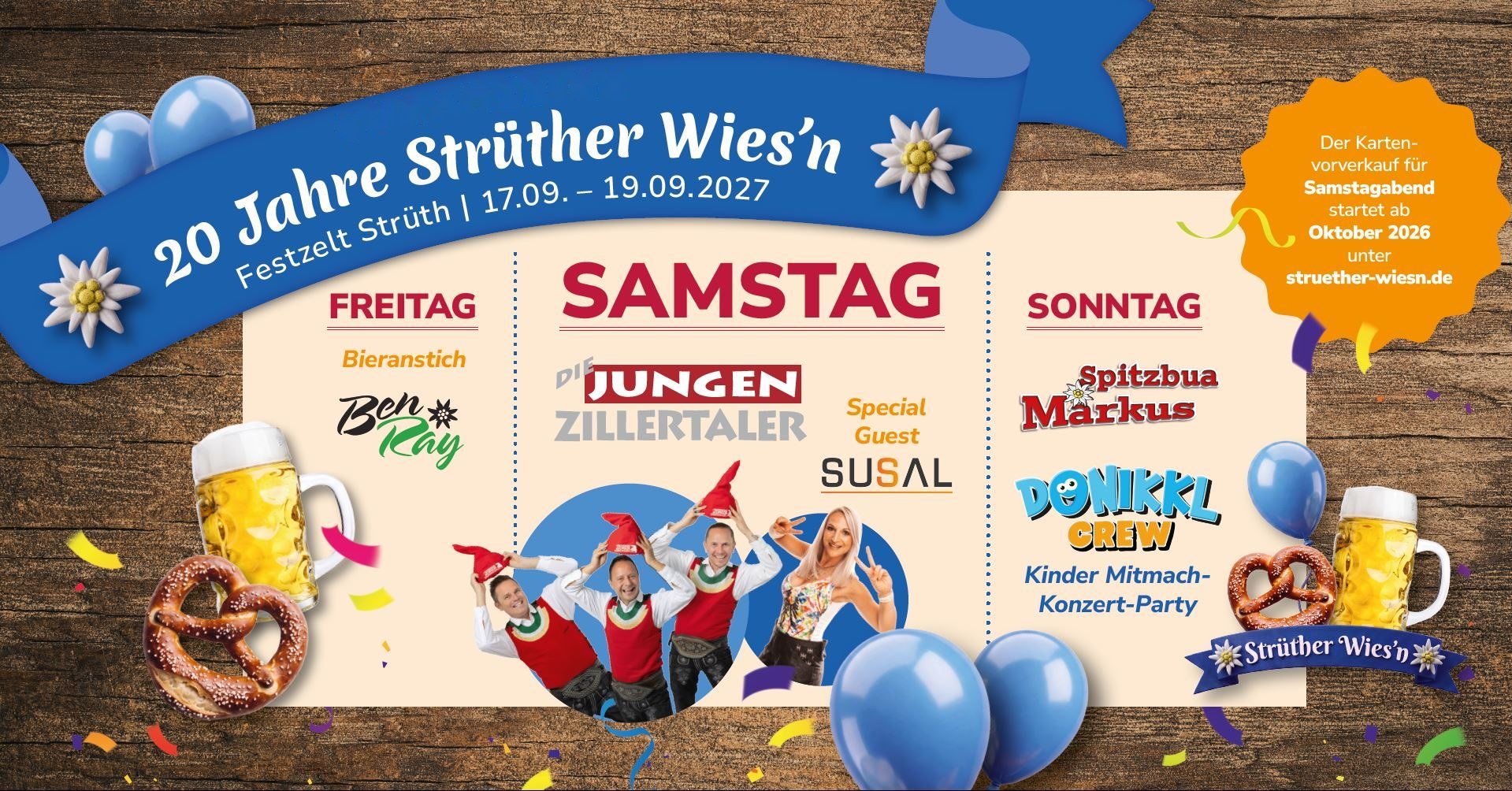 20 Jahre Strüther Wies'n, Festzelt Strüth, 17.–19.09.2027. Freitag: Bieranstich mit Ben Ray. Samstag: Die jungen Zillertaler, Special Guest Susal. Sonntag: Spitzbua Markus, Donikk'l Crew Kinder-Mitmach-Konzert-Party. Kartenvorverkauf für Samstagabend startet ab Oktober 2026 unter struether-wiesn.de.